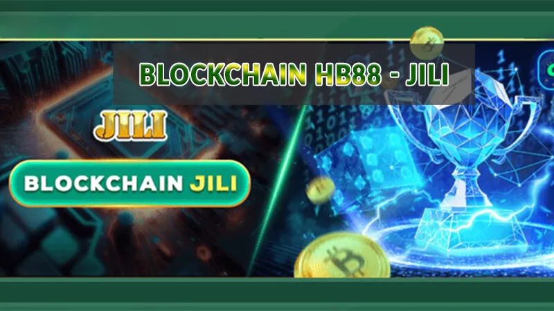 Blockchain HB88 - Sảnh cược thắng đậm dành cho Newbie 4 Blockchain HB88 - JILI