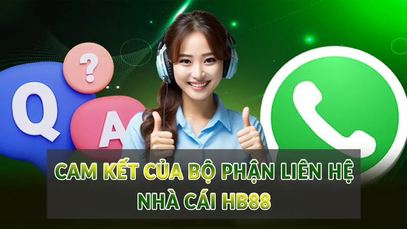Liên hệ HB88 - Hỗ trợ tận tình cho người chơi 3 Cam kết của bộ phận liên hệ nhà cái HB88