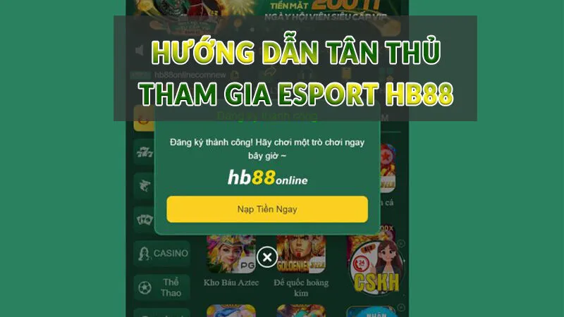 Esport HB88 - Sân chơi hot nhất tại nhà cái HB88 3 Hướng dẫn tân thủ tham gia Esport HB88