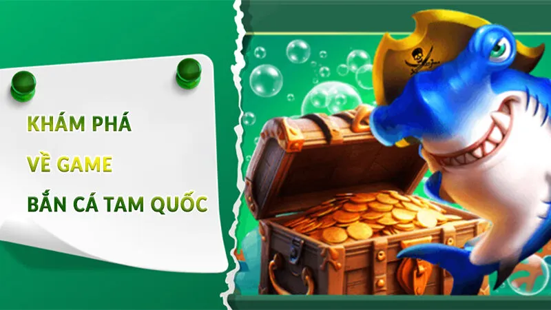 Bắn cá Tam Quốc - Siêu phẩm game đỉnh cao tại HB88 2 Khám phá đôi nét về game Bắn cá Tam Quốc