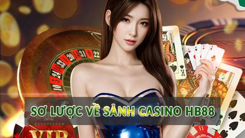 Casino HB88 - Sảnh cược không nên bỏ qua năm 2025 2 Sơ lược về sảnh Casino HB88